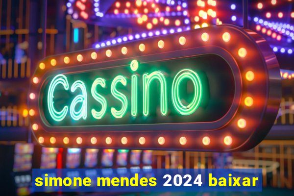 simone mendes 2024 baixar